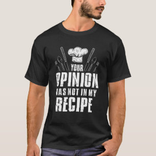 Jouw mening stond niet in mijn recept Chef Cooking T-shirt