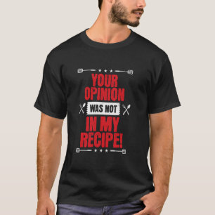 Jouw mening stond niet in mijn recept, grappige ko t-shirt
