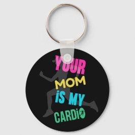 Jouw Moeder is Mijn Cardio  Sleutelhanger