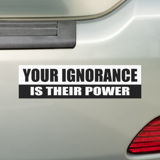 Jouw onwetendheid is hun kracht bumpersticker (Op auto)