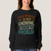 Jouw probleem is niet weten dat jij het probleem b trui (Voorkant)