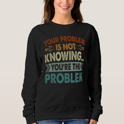 Jouw probleem is niet weten dat jij het probleem b trui (Voorkant)