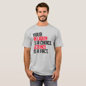 Jouw Religie is een keuze en Wetenschap is een fei T-shirt (Voorkant volledig)