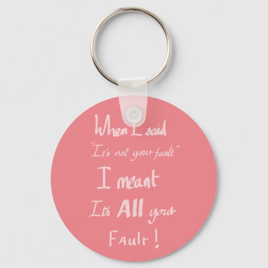 Jouw schuld grappige argument Quote Sleutelhanger (Voorkant)