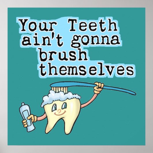 Jouw Teeth Aint Gonna Brush zelf Poster (Voorkant)