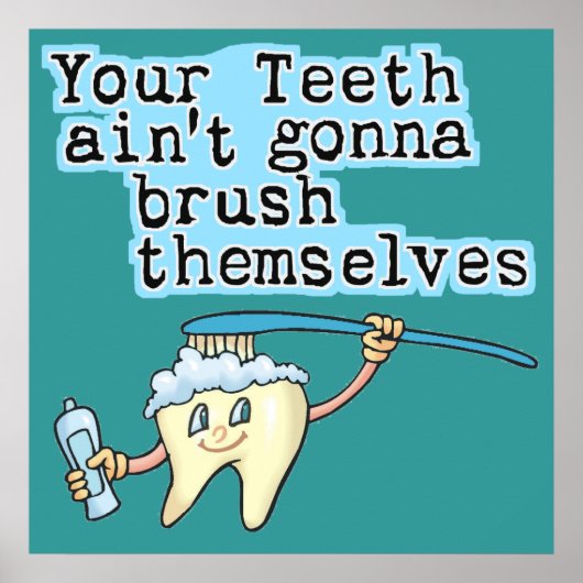 Jouw Teeth Aint Gonna Brush zelf Poster (Voorkant)