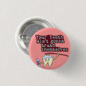Jouw Teeth Aint Gonna Brush zelf Ronde Button 3,2 Cm (Voorkant /achterkant)