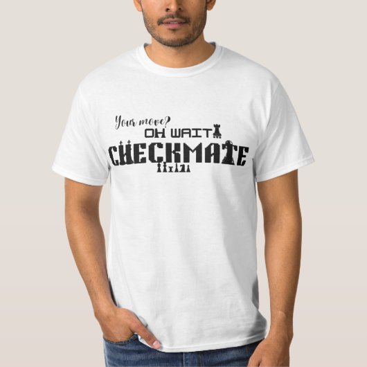 Jouw zet? Oh wacht… Schaakmat Sarcastische Schaaks T-shirt (Voorkant)