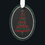 Joy · Love · Magic · Wonder · Merriment Ornament<br><div class="desc">Dit wervelende, grillige, leuke ontwerp - "Joy · Love · Magic · Wonder · Merriment" - zal glimlachen brengen naar de gezichten van iedereen die het ontvangt! We houden van dit soort ornamenten als versieringen op geschenken, dus de ontvanger ontvangt er eigenlijk twee voor één en kan het ornament op...</div>