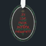 Joy · Love · Magic · Wonder · Merriment Ornament<br><div class="desc">Dit wervelende, grillige, leuke ontwerp - "Joy · Love · Magic · Wonder · Merriment" - zal glimlachen brengen naar de gezichten van iedereen die het ontvangt! We houden van dit soort ornamenten als versieringen op geschenken, dus de ontvanger ontvangt er eigenlijk twee voor één en kan het ornament op...</div>
