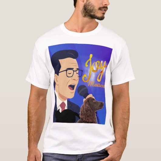 Joy Matters Stephen Colbert Zingt Meme T-shirt (Voorkant)