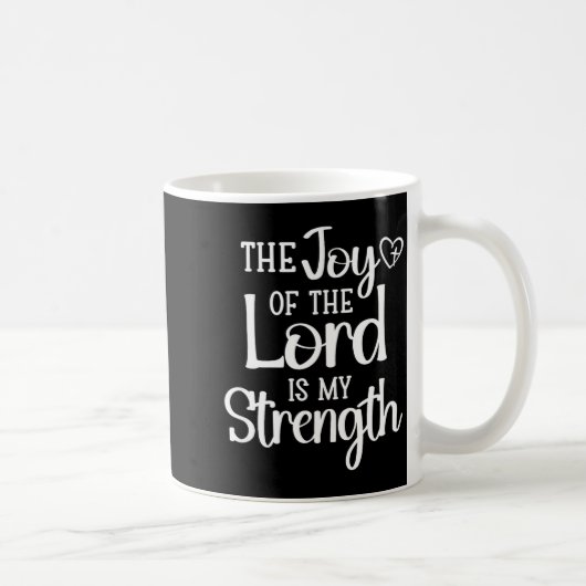 Joy Of The Lord Is My Strength  Koffiemok (Rechts)