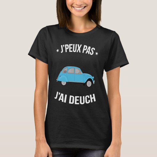 J'peux pas j'ai Deuch Les milles excuseert Humor T-shirt (Voorkant)