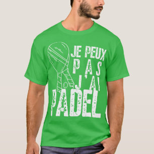 JPeux Pas Jai Padel Padel Raquette Padeliste T-shirt