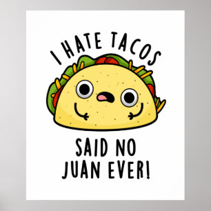 Juan Ever Funny Taco Pun Hate Tacos zei: Poster
