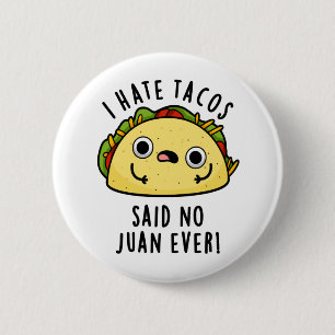 Juan Ever Funny Taco Pun Hate Tacos zei: Ronde Button 5,7 Cm