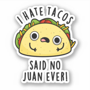 Juan Ever Funny Taco Pun Hate Tacos zei: Sticker