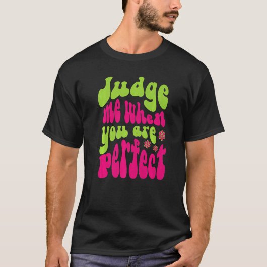Judge Me When You Are Perfect Retro Wavy Text  1 T-shirt (Voorkant)