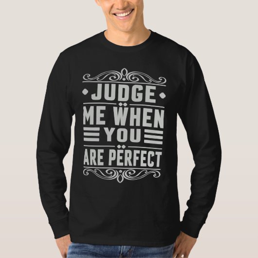 Judge Me When You Are Perfect Sarcastic Irony Sa T-shirt (Voorkant)