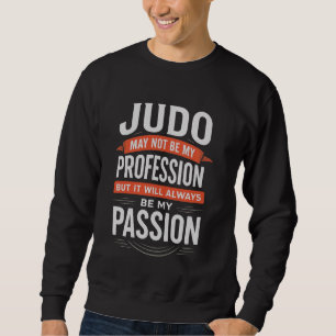 Judo niet mijn beroep altijd mijn passie trui