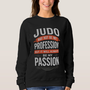 Judo niet mijn beroep altijd mijn passie trui