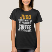 Judo Solves My Problems Coffee Judoka Jujitsu Ma T-shirt (Voorkant)