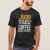 Judo Solves My Problems Coffee  Judoka Jujitsu Mar T-shirt (Voorkant)