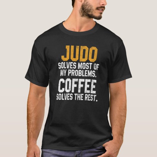 Judo Solves My Problems Coffee Judoka Jujitsu Mar T-shirt (Voorkant)