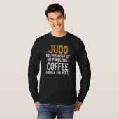 Judo Solves My Problems Coffee Judoka Jujitsu Mar T-shirt (Voorkant volledig)