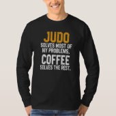 Judo Solves My Problems Coffee Judoka Jujitsu Mar T-shirt (Voorkant)