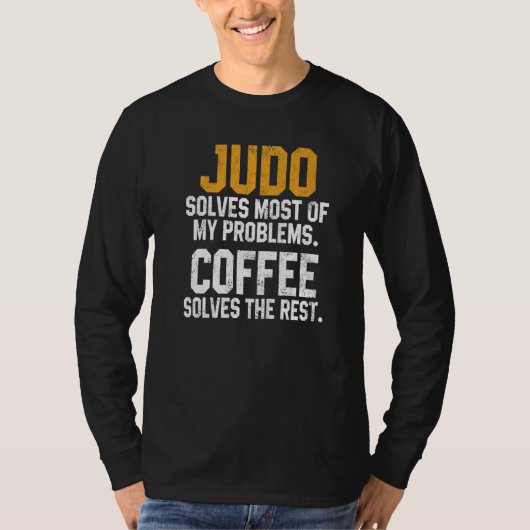 Judo Solves My Problems Coffee Judoka Jujitsu Mar T-shirt (Voorkant)