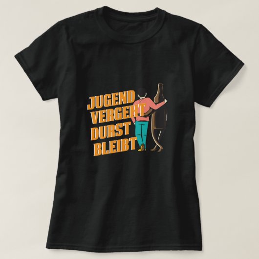 Jugend vergeet ht Durst Bleibt Bier Alkohol Beer B T-shirt (Design voorkant)