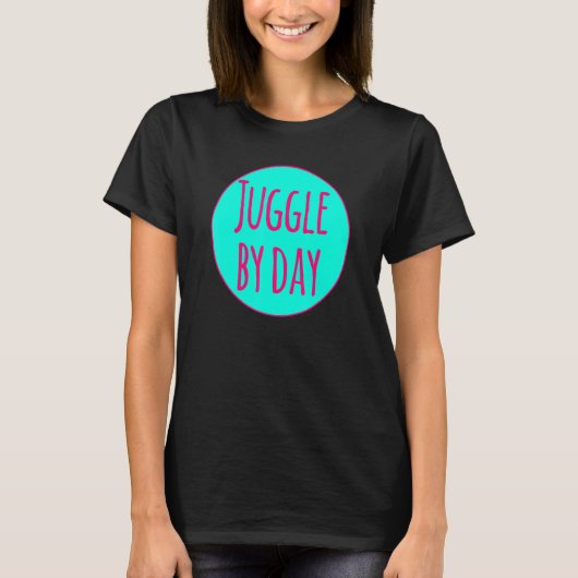 Juggle By Day Motivational Circus Acrobatic Juggle T-shirt (Voorkant)
