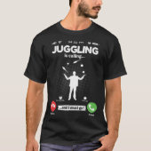 Juggling Is Calling I Must Go Circus Hobby Jugglin T-shirt (Voorkant)