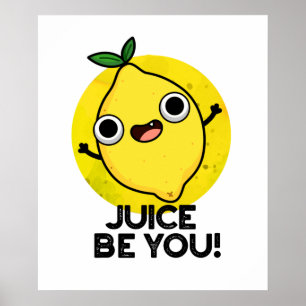 Juice be you Funny Positive Fruit Lemon Pun Poster