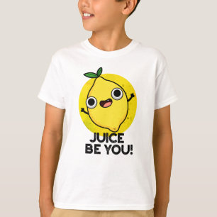 Juice be you Funny Positive Fruit Lemon Pun T-shirt