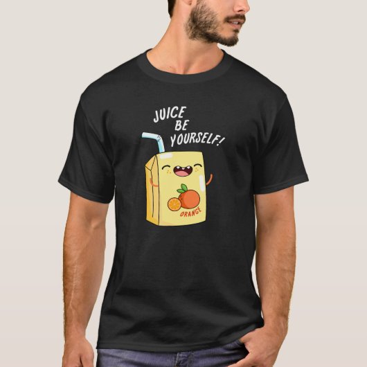 Juice be Yourself Funny Oranje Juice Pun Dark BG T-shirt (Voorkant)