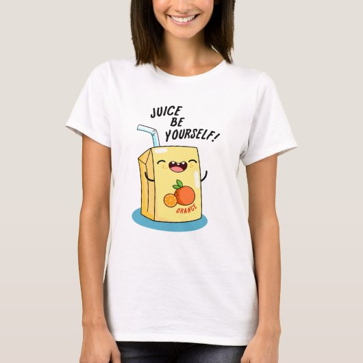 Juice be Yourself Funny Oranje Juice Pun T-shirt (Voorkant)