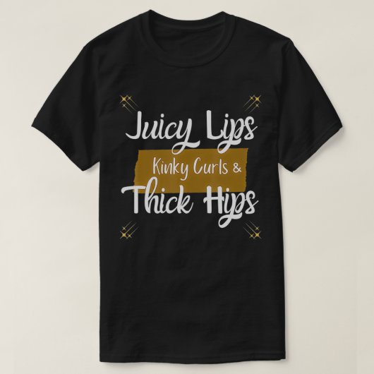 Juicy Lips Kinky Curls Thick Hips T-shirt (Design voorkant)