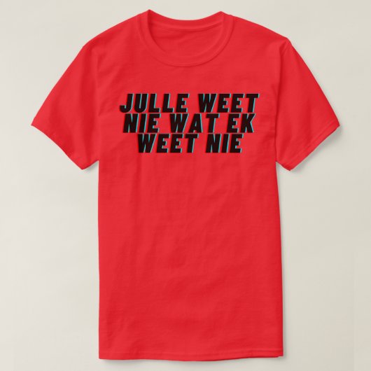 Julle weet nie wat ek weet nie TShirt (Design voorkant)