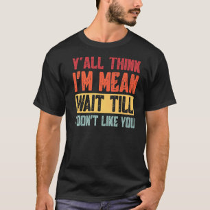 Jullie denken allemaal dat ik bedoel, wacht tot ik t-shirt