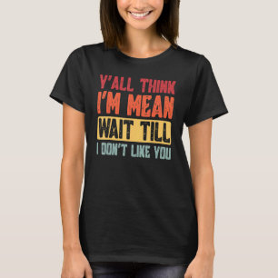 Jullie denken allemaal dat ik bedoel, wacht tot ik t-shirt