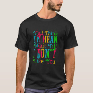 Jullie denken allemaal dat ik bedoel, wacht tot ik t-shirt