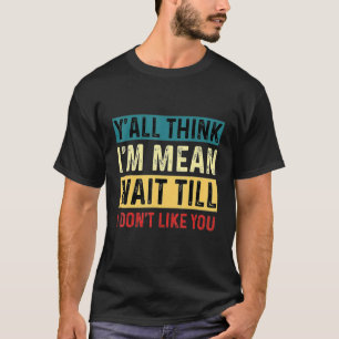 Jullie denken allemaal dat ik bedoel, wacht tot ik t-shirt