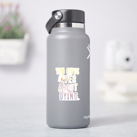 Jullie denken wel eens na over stervende Sticker (HydroFlask)