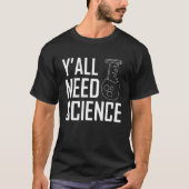 Jullie hebben allemaal een leraar scheikunde nodig t-shirt (Voorkant)