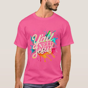Jullie hebben allemaal Jezus nodig Grappige Christ T-shirt
