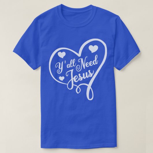 Jullie hebben allemaal Jezus nodig T-shirt (Design voorkant)