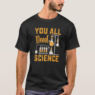 Jullie hebben allemaal natuurkundewetenschap nodig t-shirt