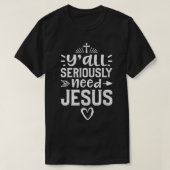 Jullie hebben de Jezus Kerk echt nodig T-shirt (Design voorkant)